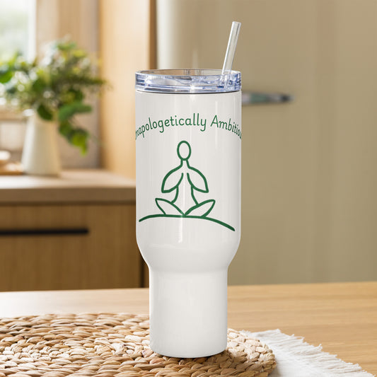 Timeless Truths: Unapologetically Ambitious Travel Mug